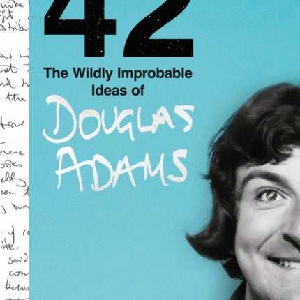 42: The Wildly Improbable Ideas of Douglas Adams (No. 1 Sunday Times Bestseller)