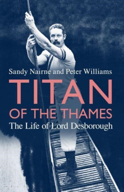 Titan of the Thames: The Life of Lord Desborough