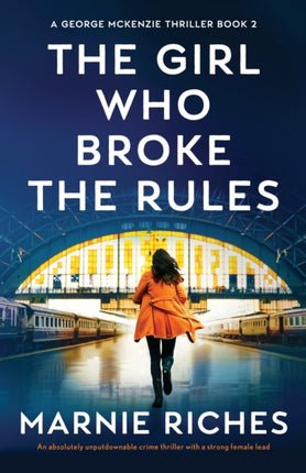 The Girl Who Broke the Rules: An absolutely unputdownable crime thriller with a strong female lead