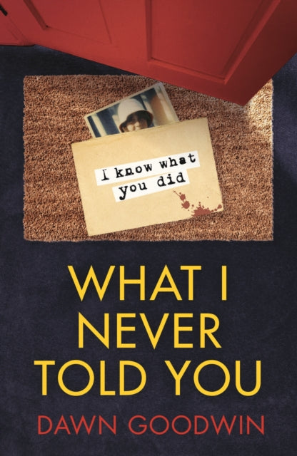 What I Never Told You: An absolutely unputdownable psychological thriller with a jaw-dropping twist