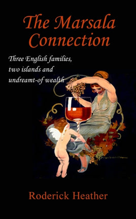 The Marsala Connection: Three English families, two islands and undreamt-of wealth