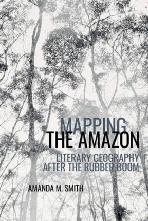 Mapping the Amazon: Literary Geography after the