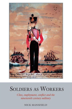 Soldiers as Workers: Class, employment, conflict and the nineteenth-century military