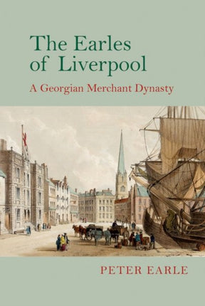 The Earles of Liverpool: A Georgian Merchant