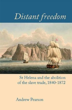 Distant freedom: St Helena and the abolition of