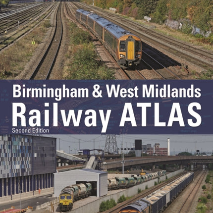 Birmingham and West Midlands Railway Atlas: 2nd Edition