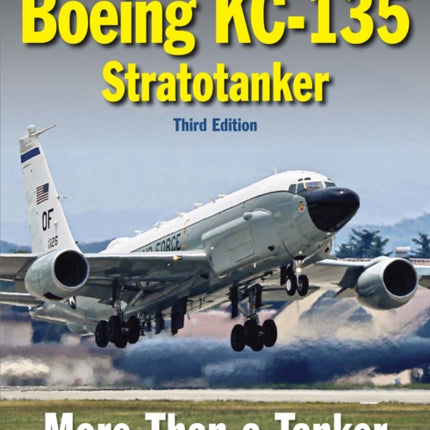 The Boeing KC-135 Stratotanker: Third Edition
