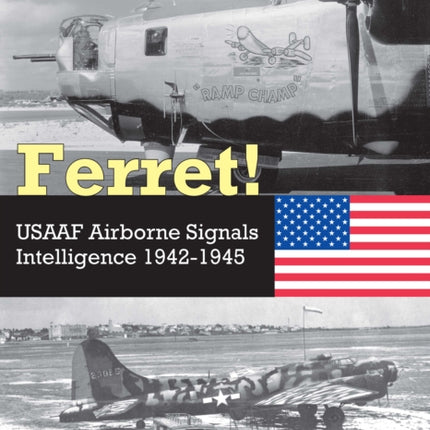 Ferret!: USAAF Airborne Signals Intelligence Development and Operations 1942-1945