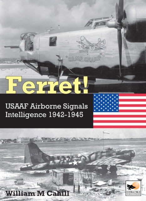 Ferret!: USAAF Airborne Signals Intelligence Development and Operations 1942-1945