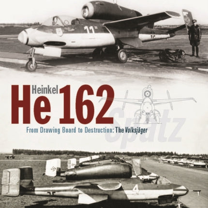 Heinkel He162 Volksjäger: From Drawing Board to Destruction: The Volksjäger Spatz