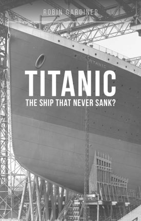 Titanic The Ship That Never Sank