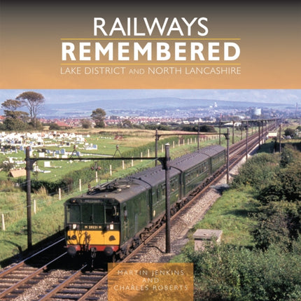 Railways Remembered Lake District and North Lancashire