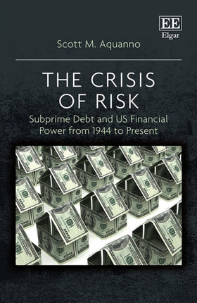 The Crisis of Risk: Subprime Debt and US Financial Power from 1944 to Present