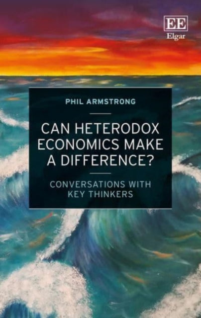 Can Heterodox Economics Make a Difference?: Conversations With Key Thinkers