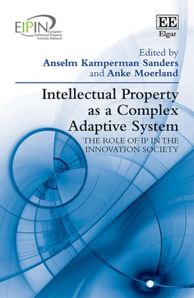 Intellectual Property as a Complex Adaptive System: The role of IP in the Innovation Society