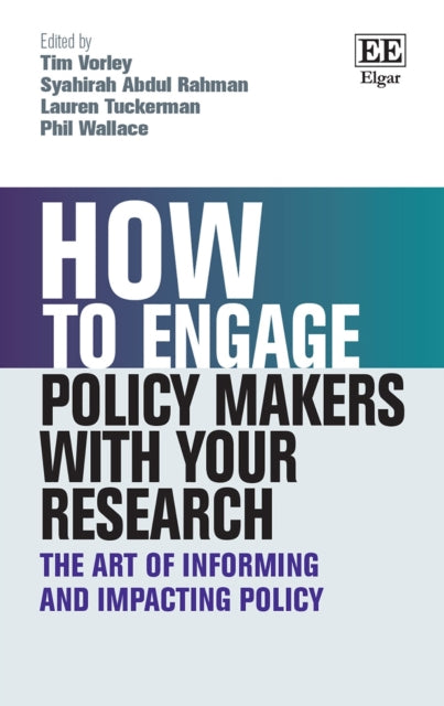 How to Engage Policy Makers with Your Research: The Art of Informing and Impacting Policy