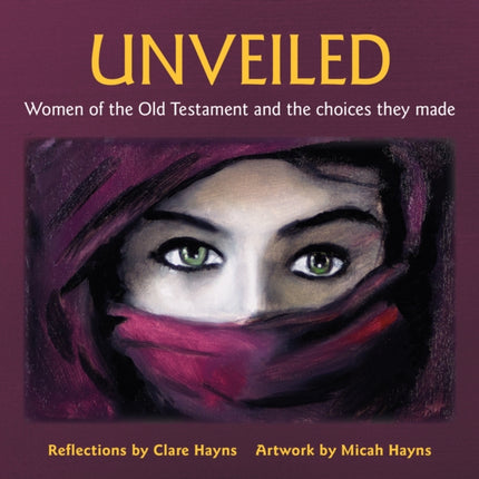 Unveiled: Women of the Old Testament and the choices they made