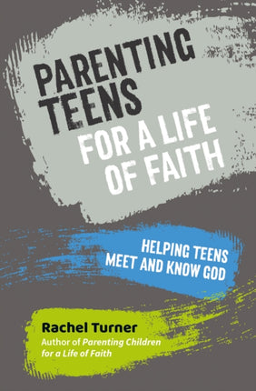 Parenting Teens for a Life of Faith: Helping teens meet and know God