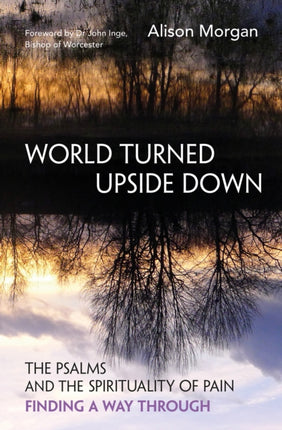 World Turned Upside Down: The Psalms and the spirituality of pain – finding a way through