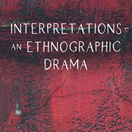 Interpretations – An Ethnographic Drama