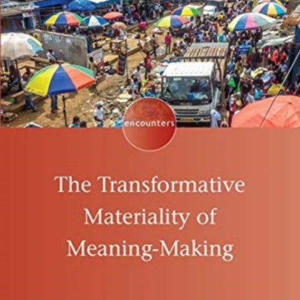 The Transformative Materiality of Meaning-Making