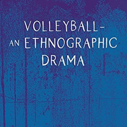 Volleyball – An Ethnographic Drama