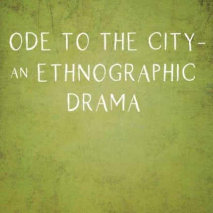 Ode to the City – An Ethnographic Drama