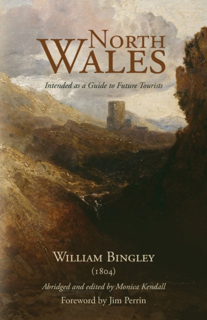 North Wales – Intended as a Guide to Future Tourists: William Bingley (1804)