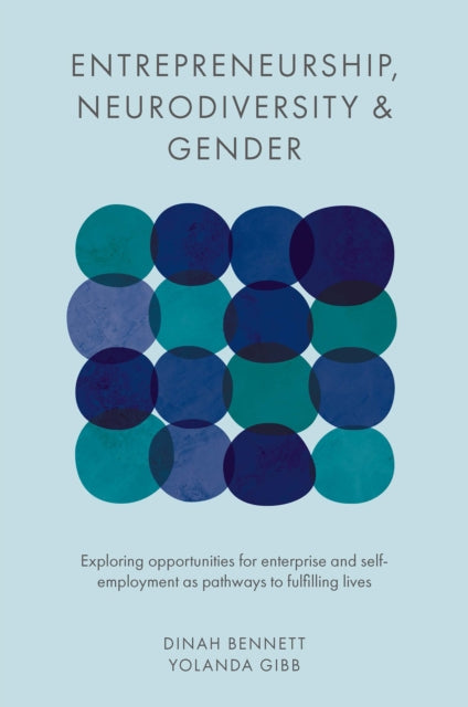 Entrepreneurship, Neurodiversity & Gender: Exploring Opportunities for Enterprise and Self-employment as Pathways to Fulfilling Lives