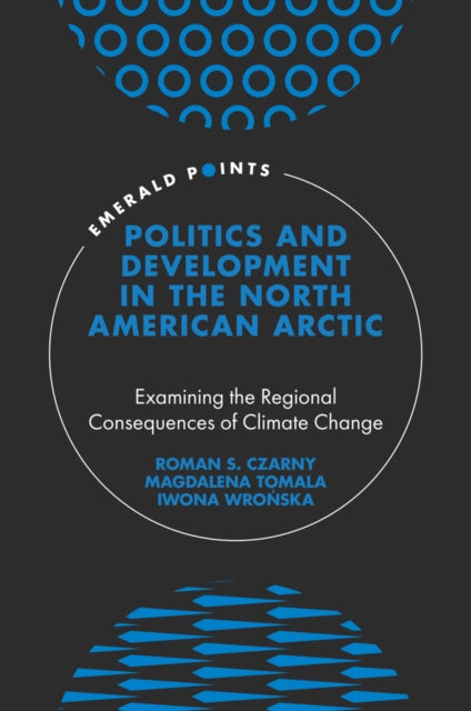 Politics and Development in the North American Arctic: Examining the Regional Consequences of Climate Change