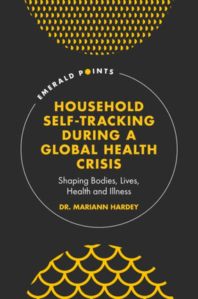 Household Self-Tracking During a Global Health Crisis: Shaping Bodies, Lives, Health and Illness