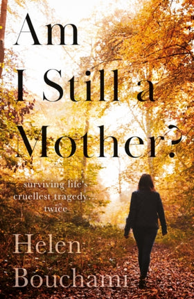 Am I Still a Mother?: Surviving Life's Cruellest Tragedy – Twice