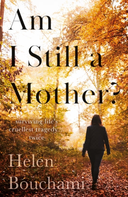 Am I Still a Mother?: Surviving Life's Cruellest Tragedy – Twice