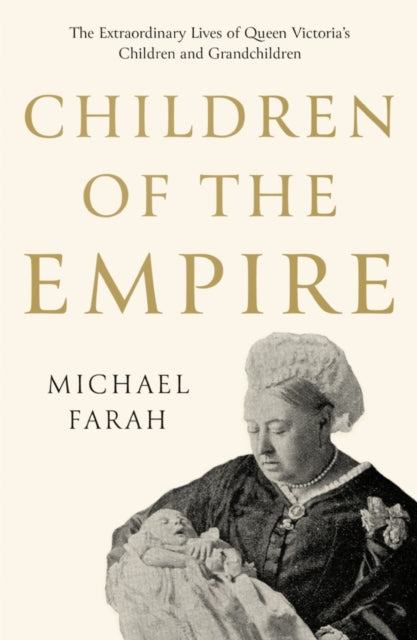 Children Of The Empire: The Extraordinary Lives of Queen Victoria’s Children and Grandchildren