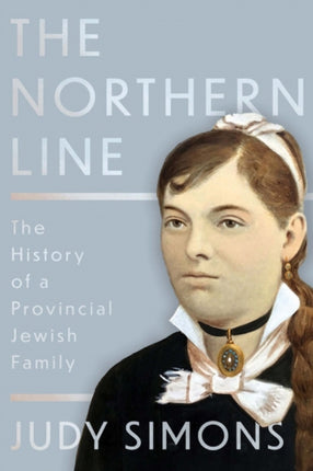 The Northern Line: The History of a Provincial Jewish Family