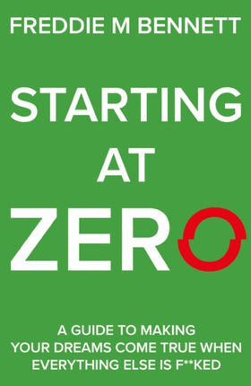 Starting at Zero: ‘A Guide to Making Your Dreams Come True When Everything Else is F**ked’