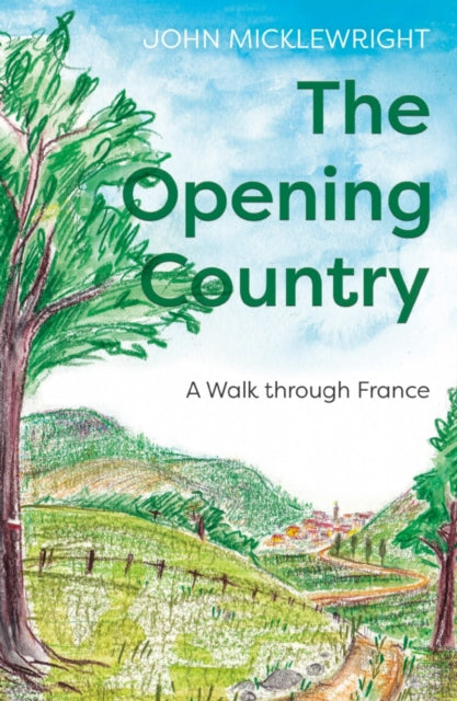 The Opening Country: A Walk Through France