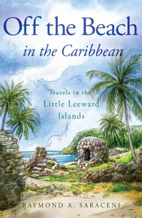 Off the Beach in the Caribbean: Travels in the Little Leeward Islands