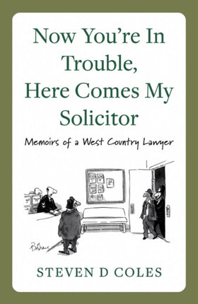 Now You’re In Trouble, Here Comes My Solicitor!: Memoirs of a West Country Lawyer