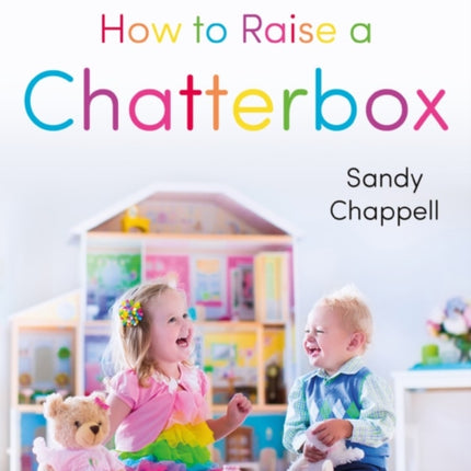 How to Raise a Chatterbox: A Parents’ Guide to Speech and Language Development