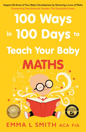 100 Ways in 100 Days to Teach Your Baby Maths: Support All Areas of Your Baby’s Development by Nurturing a Love of Maths