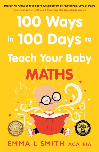 100 Ways in 100 Days to Teach Your Baby Maths: Support All Areas of Your Baby’s Development by Nurturing a Love of Maths