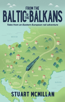 From the Baltic to the Balkans: Tales from an Eastern European Rail Adventure