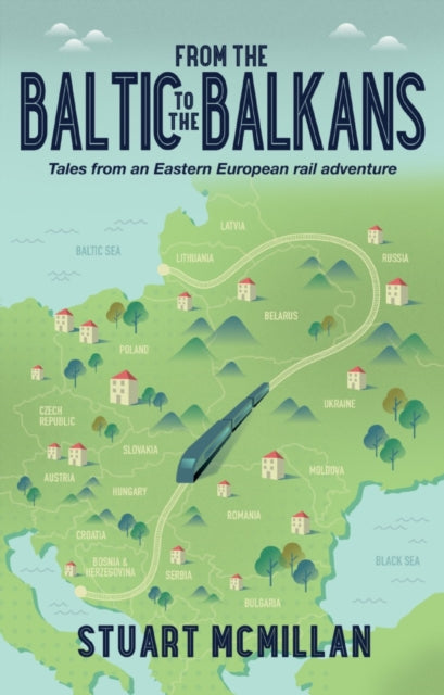 From the Baltic to the Balkans: Tales from an Eastern European Rail Adventure