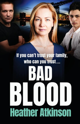 Bad Blood: An unforgettable gritty gangland thriller from bestseller Heather Atkinson
