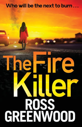 The Fire Killer: The BRAND NEW edge-of-your-seat crime thriller from Ross Greenwood