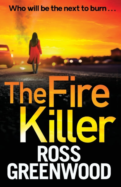 The Fire Killer: The BRAND NEW edge-of-your-seat crime thriller from Ross Greenwood