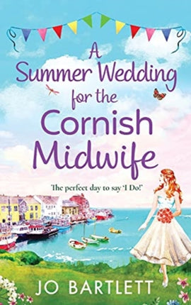 A Summer Wedding For The Cornish Midwife: The perfect uplifting read from top 10 bestseller Jo Bartlett