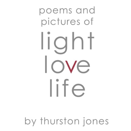 Poems and Pictures of Light, Love and Life: Poetry and Artwork