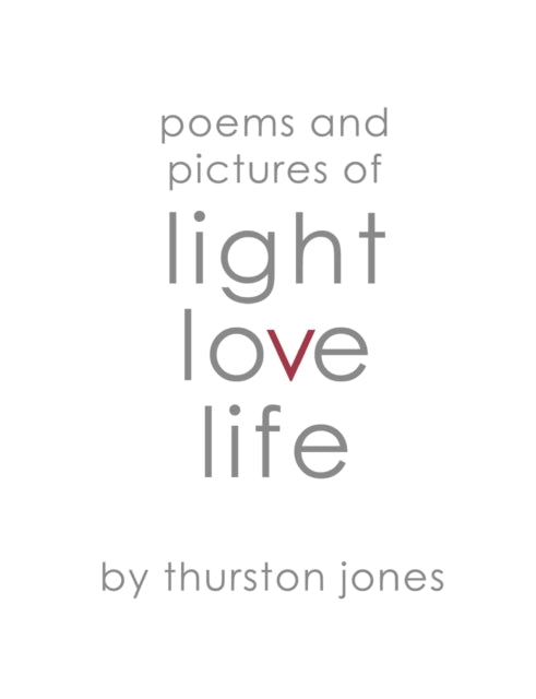 Poems and Pictures of Light, Love and Life: Poetry and Artwork